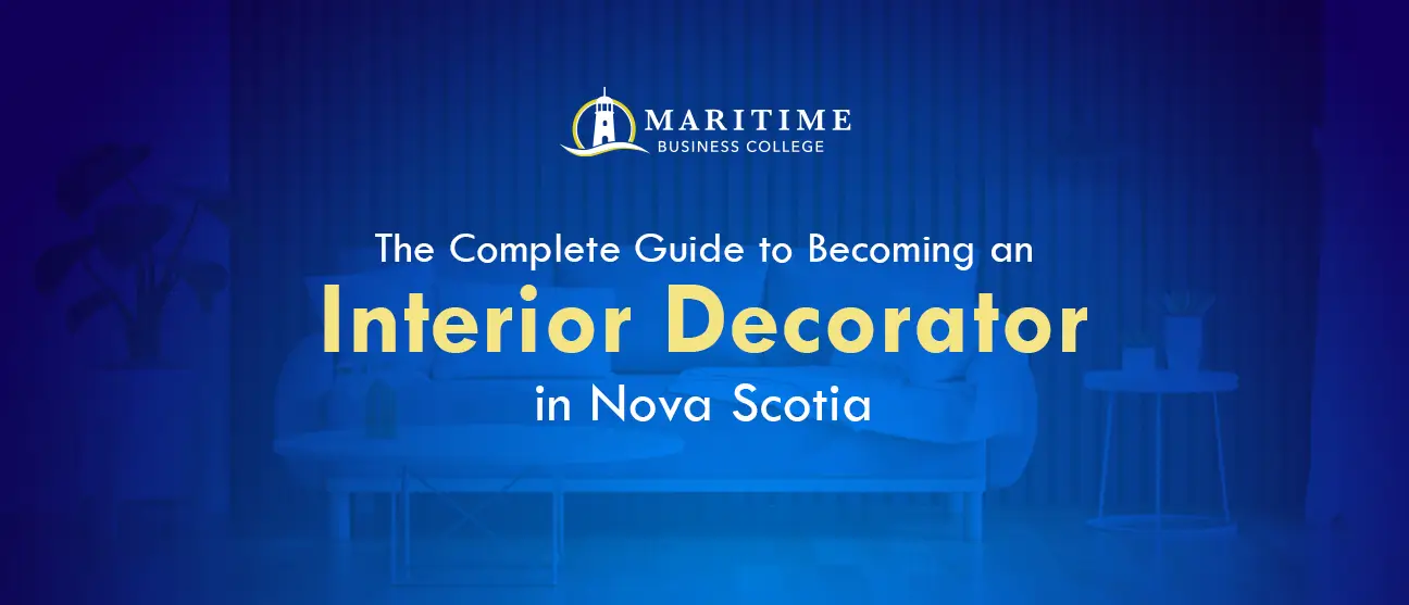 The Complete Guide to Becoming an Interior Decorator in Nova Scotia, Canada (2026 Education & Career Guide)